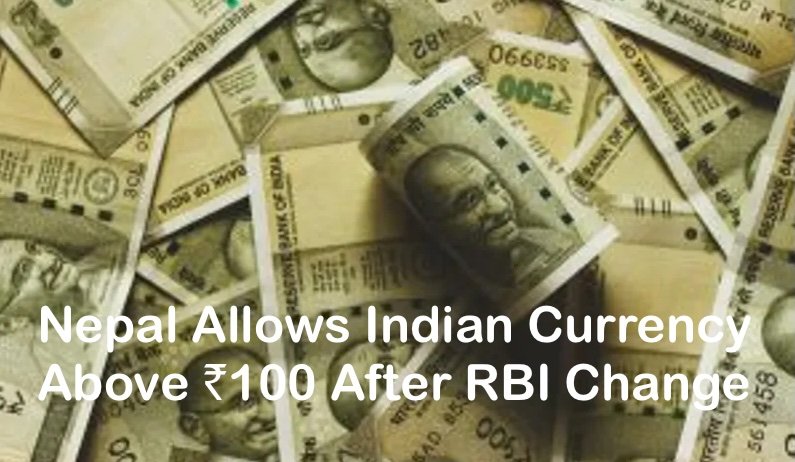 Nepal allows Indian currency notes above ₹100 RBI change