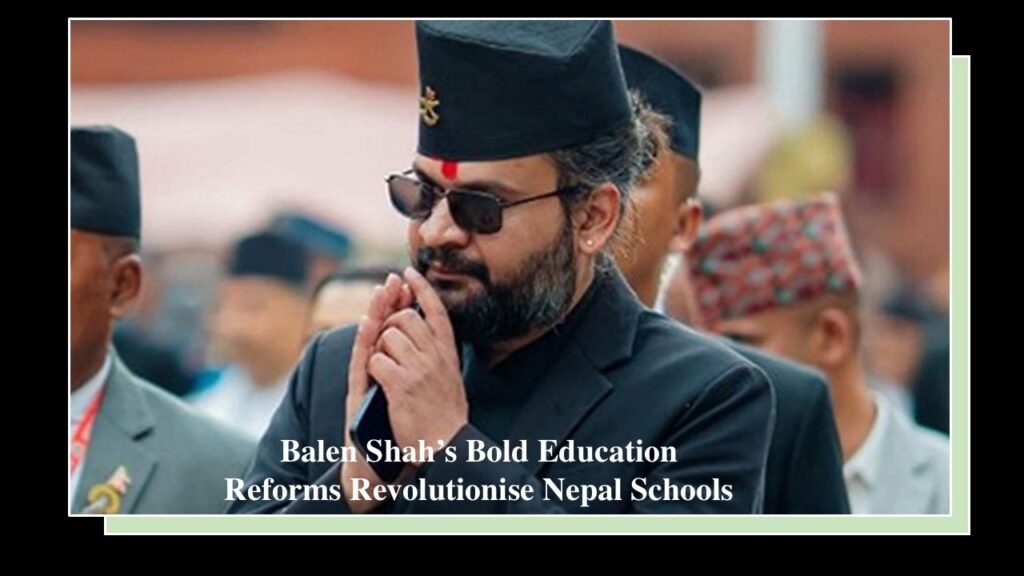 Balen Shah education reforms announcement in Nepal classroom with students smiling